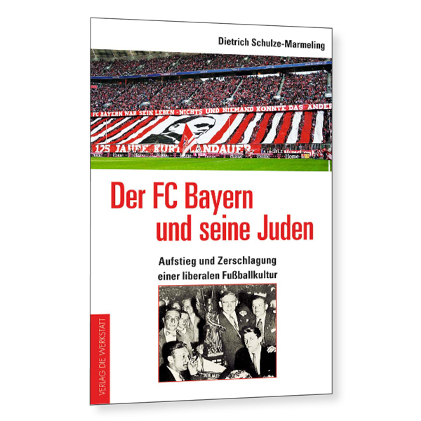 Der FC Bayern und seine Juden – Aufstieg und Zerschlagung einer liberalen Fußballkultur