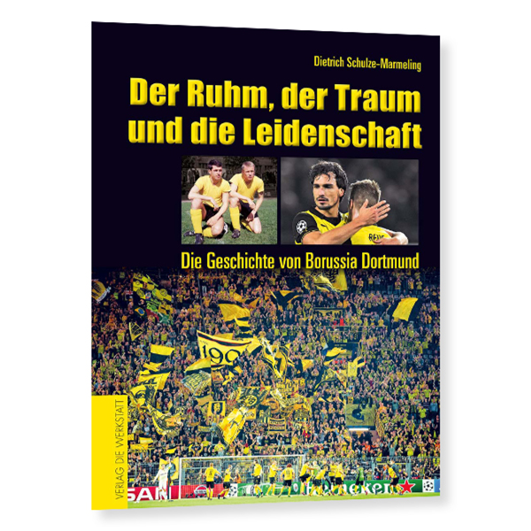 Der Ruhm, der Traum und die Leidenschaft: Borussia Dortmund"