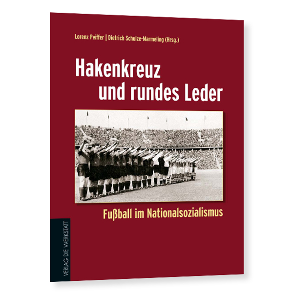 Hakenkreuz und rundes Leder – Fußball im Nationalsozialismus