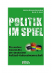 Politik im Spiel - Die andere Geschichte der Fußball-Nationalmannschaft